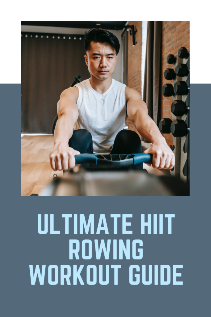 The Ultimate HIIT Rowing Workout Huide