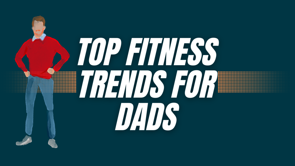 Top Fitness Trends for Dads